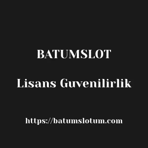 Batumslot Lisans Guvenilirlik