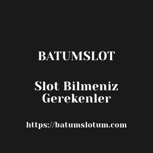Batumslot Slot Bilmeniz Gerekenler
