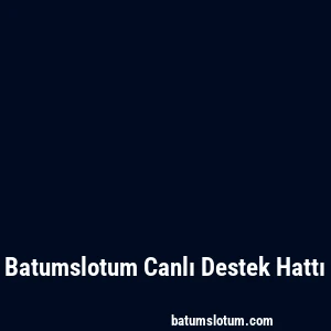 Batumslotum Canlı Destek Hattı