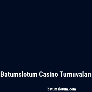 Batumslotum Casino Turnuvaları
