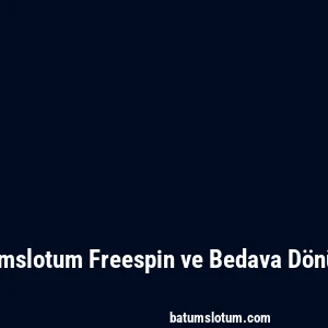 Batumslotum Freespin ve Bedava Dönüşler