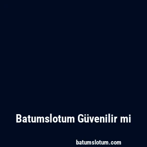 Batumslotum Güvenilir mi