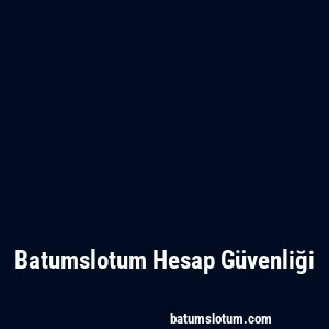 Batumslotum Hesap Güvenliği