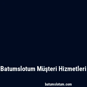 Batumslotum Müşteri Hizmetleri