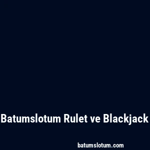 Batumslotum Rulet ve Blackjack