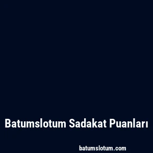 Batumslotum Sadakat Puanları