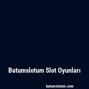 Batumslotum Slot Oyunları