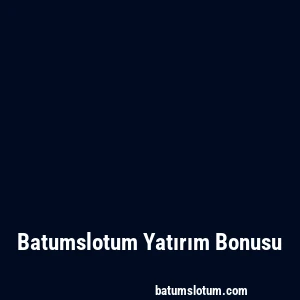 Batumslotum Yatırım Bonusu